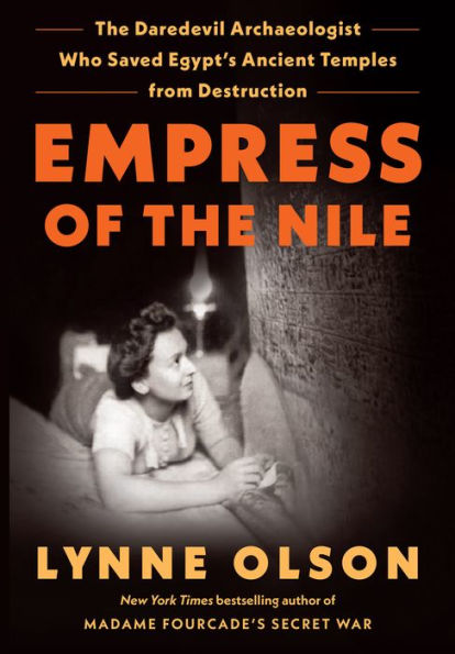 Empress of the Nile: The Daredevil Archaeologist Who Saved Egypt's Ancient Temples from Destruction