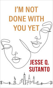 Title: I'm Not Done with You Yet, Author: Jesse Q. Sutanto