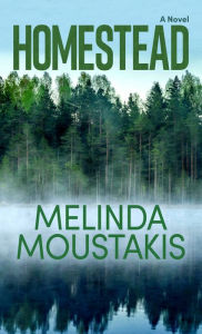 Title: Homestead: A Novel, Author: Melinda Moustakis