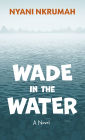 Wade in the Water: A Novel