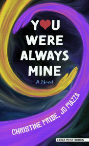 Title: You Were Always Mine: A Novel, Author: Christine Pride