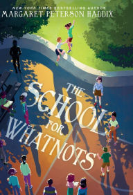 Title: The School for Whatnots, Author: Margaret Peterson Haddix