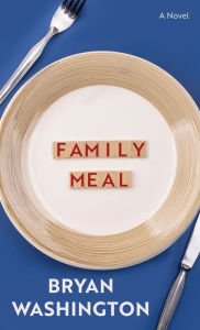 Title: Family Meal: A Novel, Author: Bryan Washington