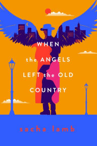 Title: When the Angels Left the Old Country, Author: Sacha Lamb