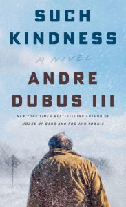 Title: Such Kindness: A Novel, Author: Andre Dubus III