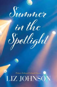 Title: Summer in the Spotlight, Author: Liz Johnson