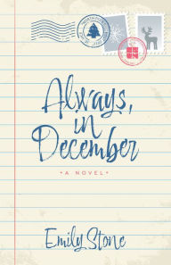 Title: Always, in December: A Novel, Author: Emily Stone