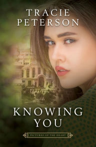 Title: Knowing You, Author: Tracie Peterson