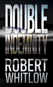 Title: Double Indemnity, Author: Robert Whitlow