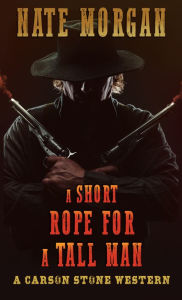 Title: A Short Rope for a Tall Man, Author: Nate Morgan