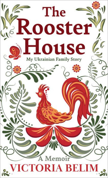 The Rooster House: My Ukrainian Family Story