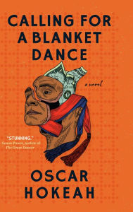 Title: Calling for a Blanket Dance: A Novel, Author: Oscar Hokeah