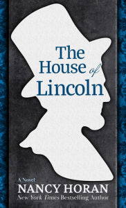 Title: The House of Lincoln: A Novel, Author: Nancy Horan