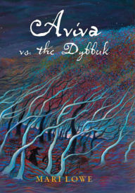 Title: Aviva vs the Dybbuk, Author: Mari Lowe