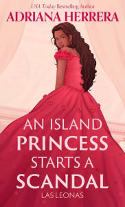 Title: An Island Princess Starts a Scandal, Author: Adriana Herrera