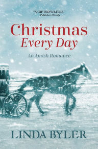 Title: Christmas Every Day: An Amish Romance, Author: Linda Byler