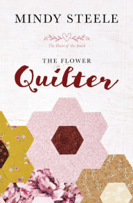 Title: The Flower Quilter, Author: Mindy Steele
