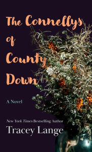 Title: The Connellys of County Down: A Novel, Author: Tracey Lange