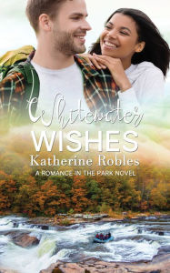 Title: Whitewater Wishes, Author: Katherine Robles