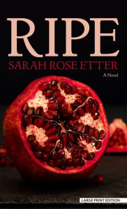 Title: Ripe: A Novel, Author: Sarah Rose Etter