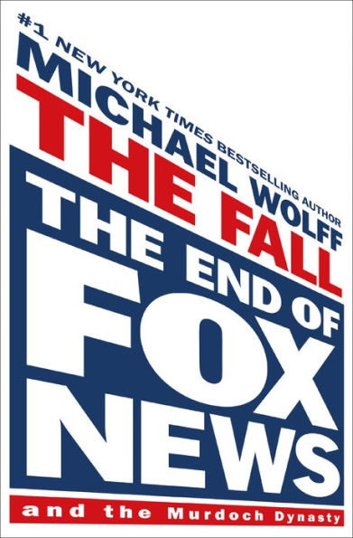 The Fall: The End of Fox News and The Murdoch Dynasty