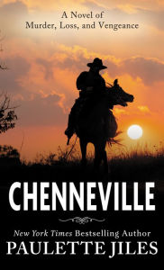 Title: Chenneville: A Novel of Murder, Loss, and Vengeance, Author: Paulette Jiles