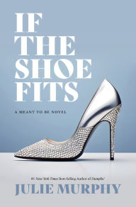 Title: If the Shoe Fits (A Meant to Be Novel), Author: Julie Murphy