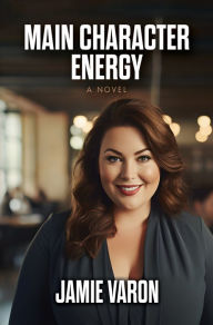 Title: Main Character Energy: A Novel, Author: Jamie Varon