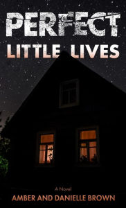 Title: Perfect Little Lives: A Novel, Author: Amber Brown