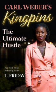 Title: Carl Weber's Kingpins: The Ultimate Hustle, Author: T. Friday