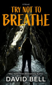 Title: Try Not to Breathe: A Novel, Author: David Bell