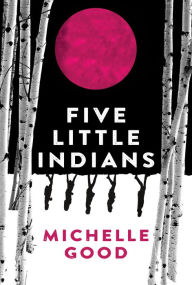 Title: Five Little Indians, Author: Michelle Good