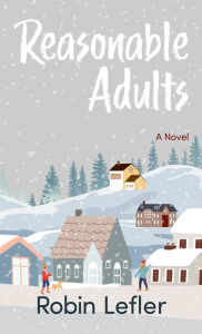 Title: Reasonable Adults: A Novel, Author: Robin Lefler