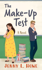 Title: The Make-Up Test: A Novel, Author: Jenny L. Howe