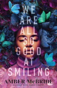 Title: We Are All So Good at Smiling, Author: Amber McBride
