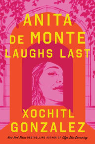 Title: Anita de Monte Laughs Last, Author: Xochitl Gonzalez