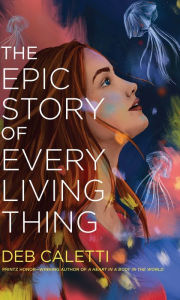 Title: The Epic Story of Every Living Thing, Author: Deb Caletti