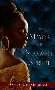 Title: The Mayor of Maxwell Street, Author: Avery Cunningham