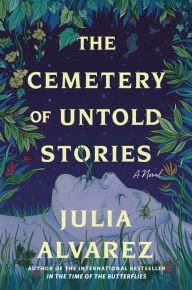 Title: The Cemetery of Untold Stories, Author: Julia Alvarez