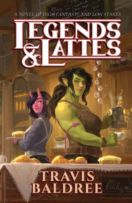 Legends & Lattes: A Novel of High Fantasy and Low Stakes