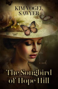 Title: The Songbird of Hope Hill: A Novel, Author: Kim Vogel Sawyer