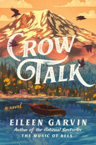 Title: Crow Talk: A Novel, Author: Eileen Garvin