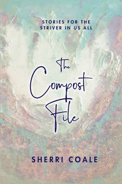the Compost File: Stories for Striver Us All