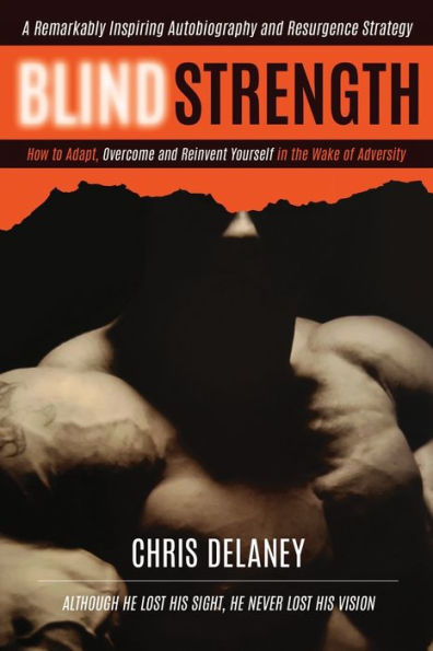 BLIND STRENGTH: How To Adapt, Overcome, and Reinvent Yourself the Wake of Adversity