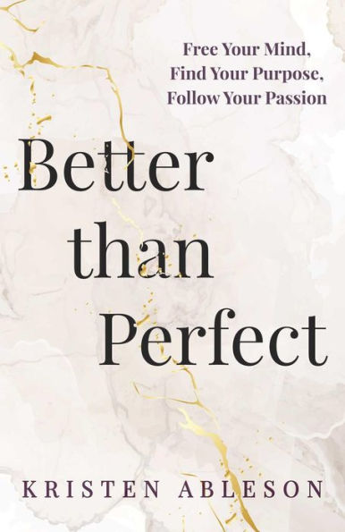Better than Perfect: Free Your Mind,Find Your Purpose, Follow Your Passion