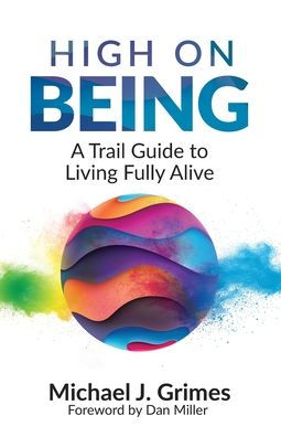 High on Being: A Trail Guide to Living Fully Alive