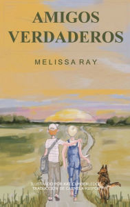Title: Amigos Verdaderos: Puedes contar a los amigos verdaderos con los dedos de tu mano, Author: Melissa Ray