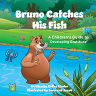 Title: Bruno Catches His Fish: A Children's Guide to Developing Gratitude, Author: Studer