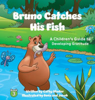 Title: Bruno Catches His Fish: A Children's Guide to Developing Gratitude, Author: Cathy Studer