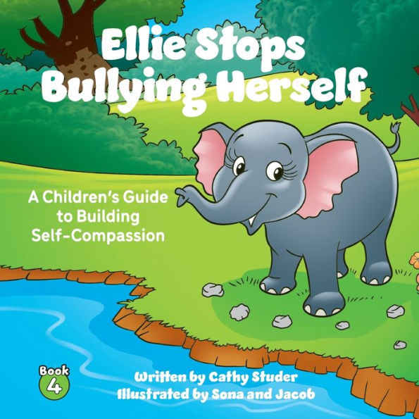 Ellie Stops Bullying Herself: A Children's Guide to Building Self-Compassion